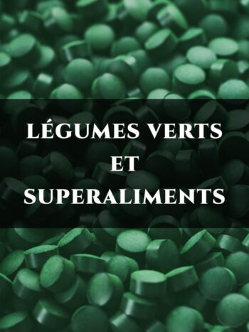 LÉGUMES VERTS ET SUPERALIMENTS