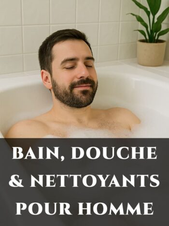 BAIN, DOUCHE & NETTOYANTS CORPS POUR HOMME